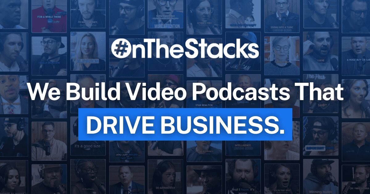 OnTheStacks | We Build Video Podcasts That DRIVE BUSINESS.